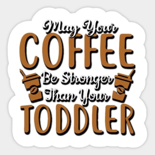 May your coffee be your toodler, Coffee lovers Sticker